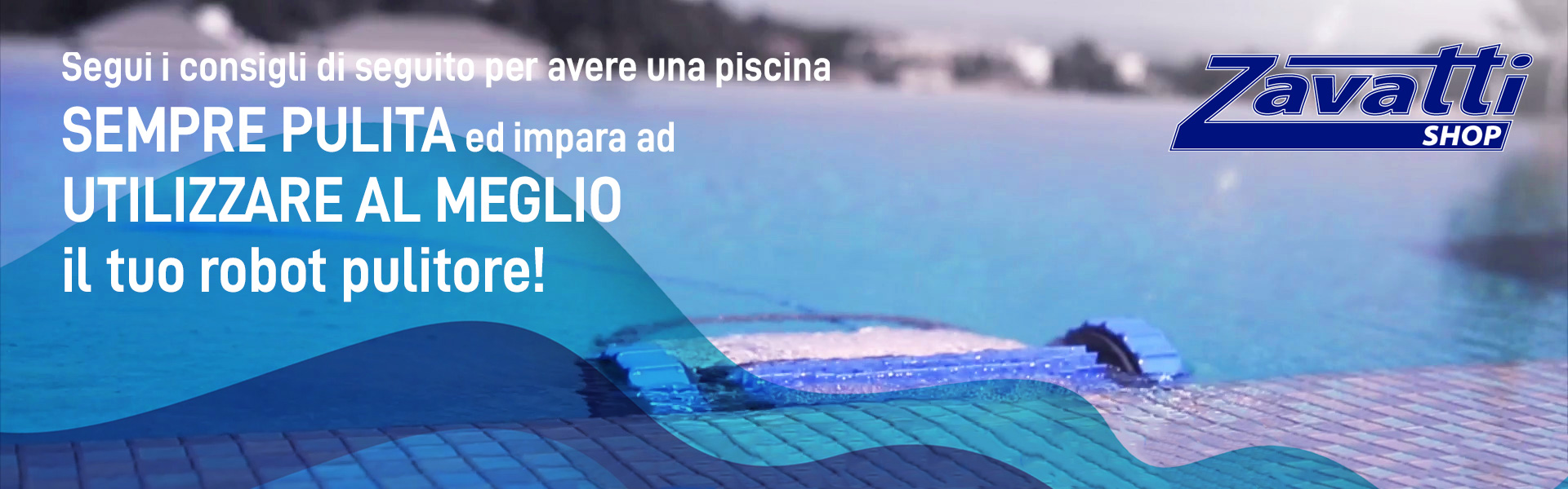 Segui i consigli per usare al meglio il tuo robot per piscina!